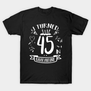 I Turned 45 In Quarantine T-Shirt